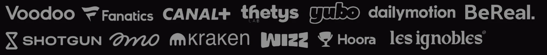 Voodoo, Fanatics, Canal+, Thetys Lab, Yubo, Dailymotion, BeReal, Shotgun, OMO, Kraken, Wizz, Hoora, Les Ignobles